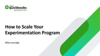 Intuit - How to Scale Your Experimentation Program