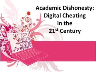 Academic Dishonesty: Digital Cheating in the 21st Century 