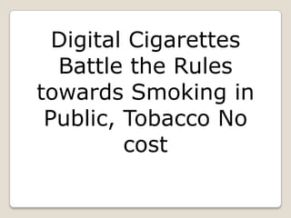 Digital Cigarettes Battle the Rules towards Smoking in Public, Tobacco No cost 