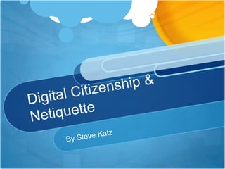 Digital Citizenship & Netiquette By Steve Katz 