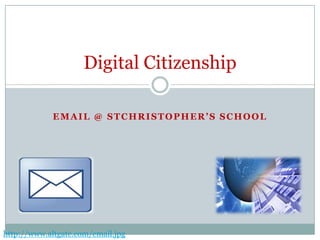 Email @ stchristopher’s School Digital Citizenship http://www.altgate.com/email.jpg 
