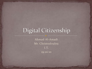 Ahmad Al-Amadi Mr. Christodoulou I.T. 19-01-10 Digital Citizenship 
