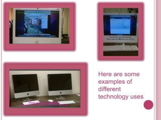 Here are some examples of different technology uses