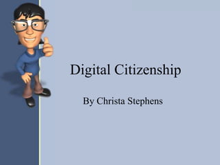 Digital Citizenship

  By Christa Stephens
 