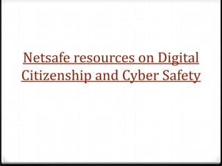 Netsafe resources on Digital
Citizenship and Cyber Safety
 
