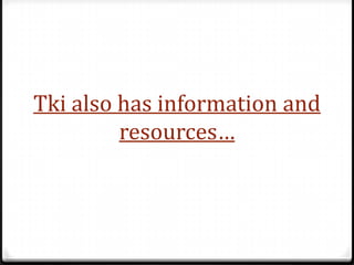 Tki also has information and
         resources…
 