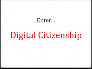 Enter…

Digital Citizenship
 
