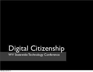 WV Statewide Technology Conference
Digital Citizenship
Monday, July 29, 13
 