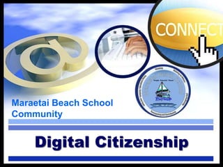Maraetai Beach School
Community
Digital Citizenship
 