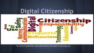 Digital Citizenship

The norms of appropriate, responsible behavior with regard to technology use.

 