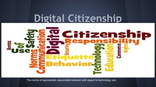 Digital Citizenship

The norms of appropriate, responsible behavior with regard to technology use.

 