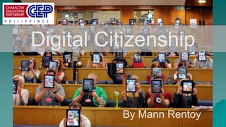 Digital Citizenship
By Mann Rentoy
 