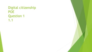 Digital citizenship
POE
Question 1
1.1
 