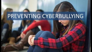 PREVENTING CYBERBULLYING
 