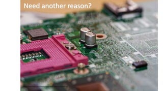 Need another reason?
http://www.flickr.com/photos/obliterated/3189753315/sizes/l/
 