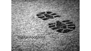 Digital Footprint
http://www.flickr.com/photos/stevedave/3250080709/sizes/o/
 