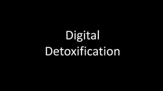 Digital
Detoxification
 
