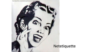 Netetiquette
http://www.flickr.com/photos/escapethematrix/2149921039/sizes/o/
 