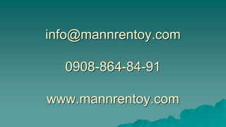 info@mannrentoy.com
0908-864-84-91
www.mannrentoy.com
 