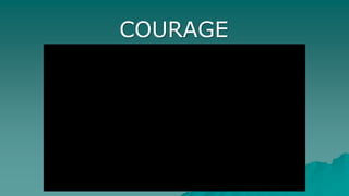 COURAGE
 