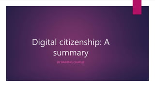 Digital citizenship: A
summary
BY BAINING CHARLIE
 