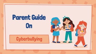 Cyberbullying
Parent Guide
On
 