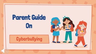 Cyberbullying
Parent Guide
On
 