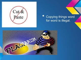 • Copying things word
  for word is illegal.
 