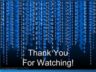Thank You
                                                   For Watching!
http://www.jeffreyritter.com/picts/Professors-Privacy-and-Preparing-
Law-Stu_C657/Digital-Information.png
 