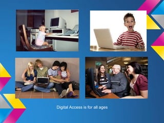 Digital Access is for all ages
 