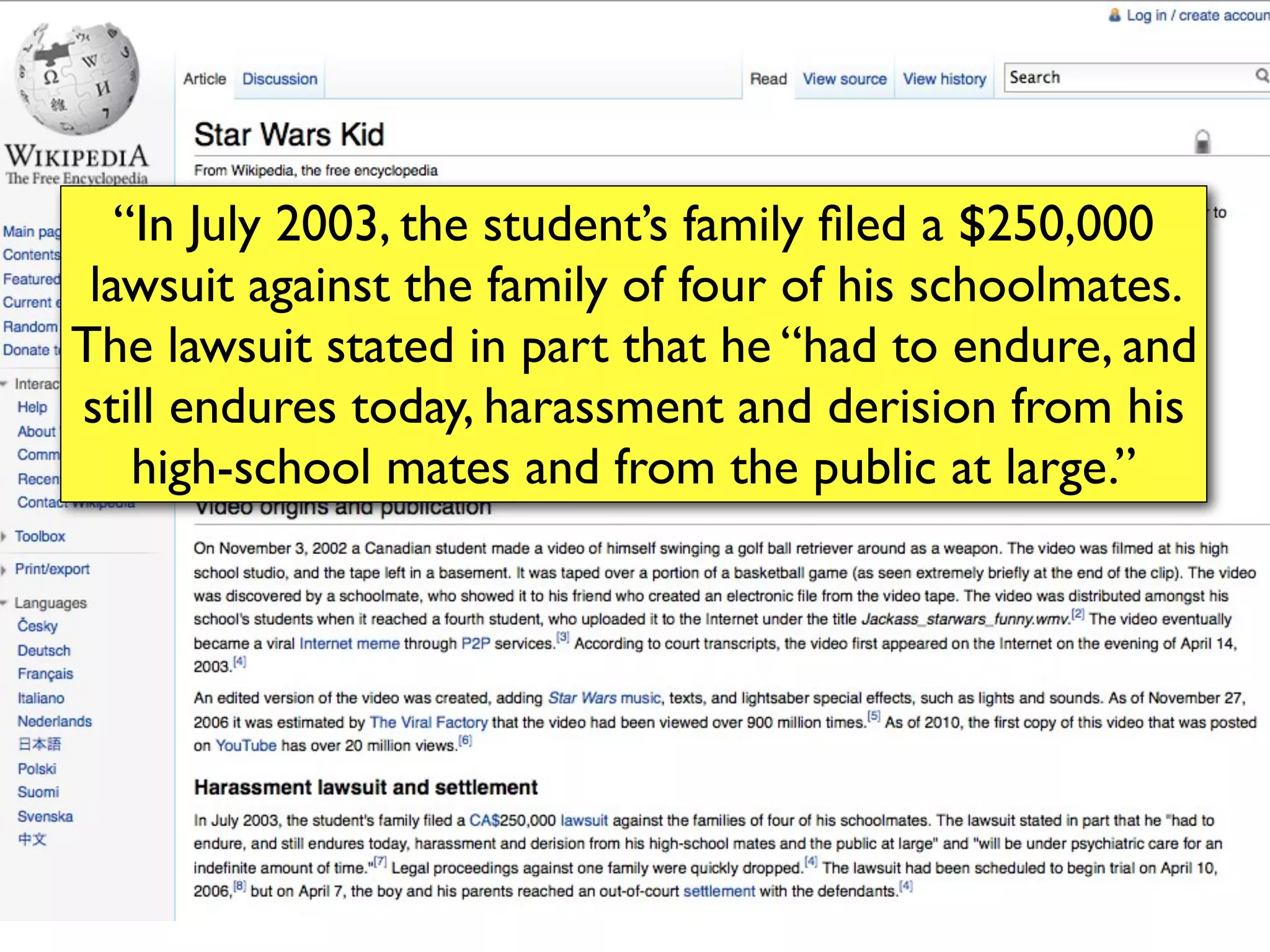 “In July 2003, the student’s family ﬁled a $250,000
 lawsuit against the family of four of his schoolmates.
The lawsuit stated in part that he “had to endure, and
still endures today, harassment and derision from his
    high-school mates and from the public at large.”
 
