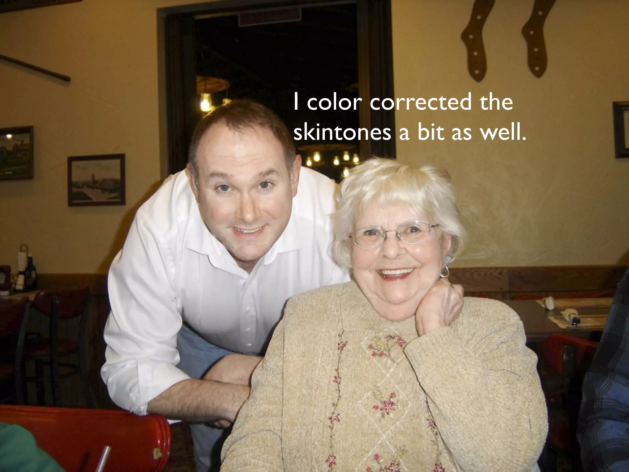 I color corrected the
skintones a bit as well.
 