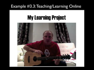 Example #3.3: Teaching/Learning Online
 