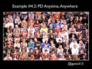 Example #4.2: PD Anytime, Anywhere




                            @jgates513
 