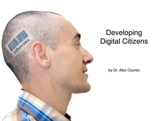 Developing
Digital Citizens


  by Dr. Alec Couros
 