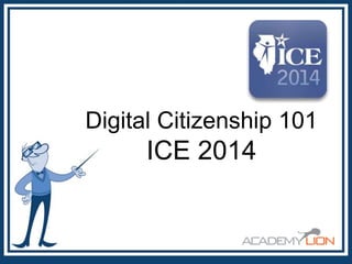Digital Citizenship 101

ICE 2014

 