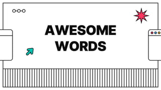 AWESOME
WORDS
 