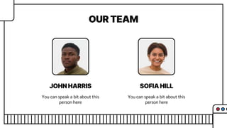JOHN HARRIS SOFIA HILL
OUR TEAM
You can speak a bit about this
person here
You can speak a bit about this
person here
 