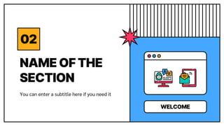 NAME OF THE
SECTION
02
You can enter a subtitle here if you need it
WELCOME
 