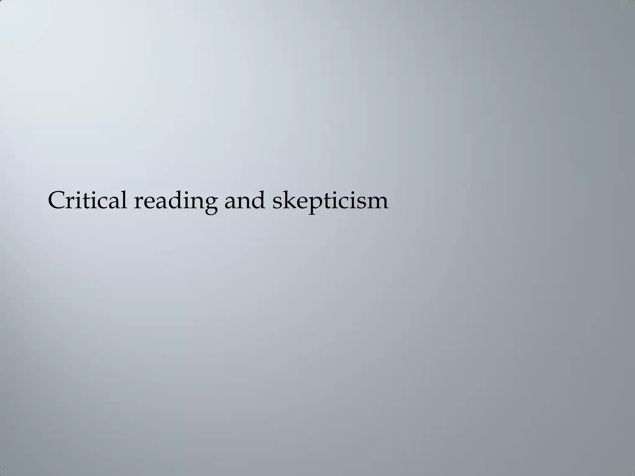 Critical reading and skepticism
 