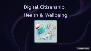 Digital Citizenship:
Health & Wellbeing
 