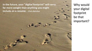 Why would
your digital
footprint
be that
important?
 