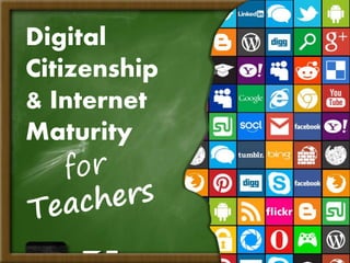 Digital
Citizenship
& Internet
Maturity
 
