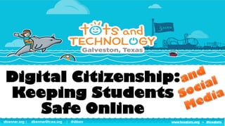 dbenner.org | dbenner@tcea.org | @dibendbenner.org | dbenner@tcea.org | @diben
Digital Citizenship:
Keeping Students
Safe Online
 