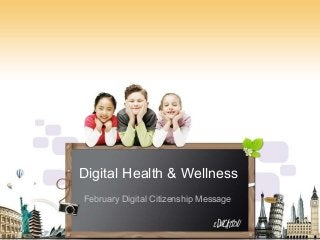 Digital Health & Wellness
February Digital Citizenship Message

 