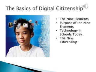 • The Nine Elements
• Purpose of the Nine
  Elements
• Technology in
  Schools Today
• The New
  Citizenship
 