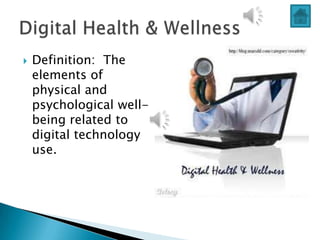    Definition: The
    elements of
    physical and
    psychological well-
    being related to
    digital technology
    use.
 