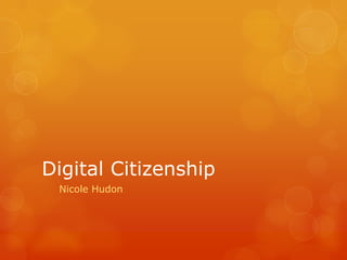 Digital Citizenship
Nicole Hudon
 