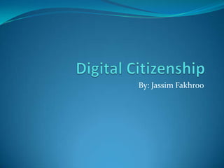Digital Citizenship By: Jassim Fakhroo 