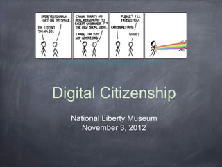 http://www.cyberlawcentre.org/unlocking-ip/blog/uploaded_images/join_myspace-759442.png




Digital Citizenship
      National Liberty Museum
         November 3, 2012


           Mary Beth Hertz
 